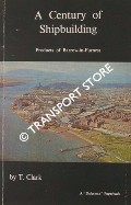 A Century of Shipbuilding - Products of Barrow-in-Furness by CLARK, T.